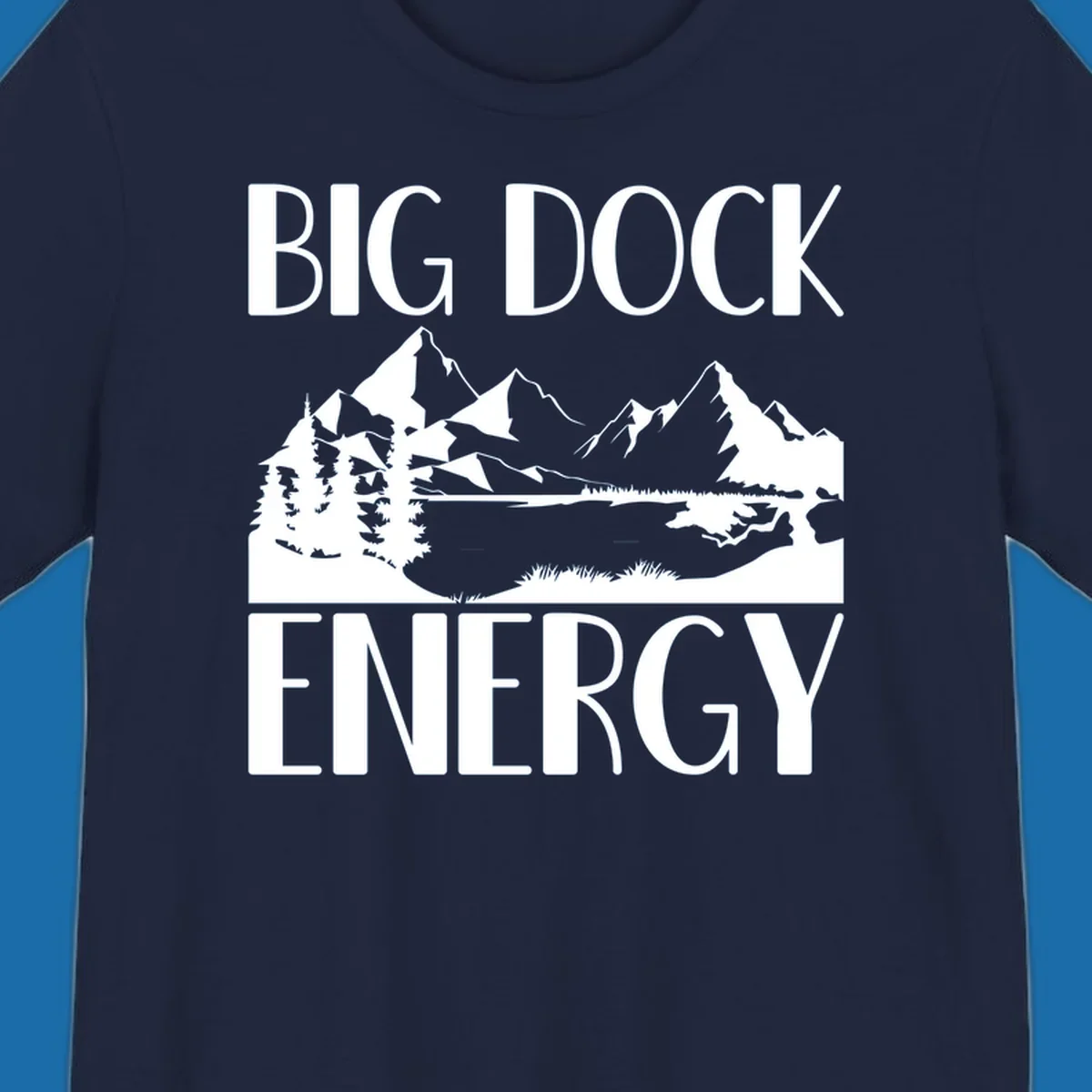 Big Dock Energy mountain lake pine trees landscape graphic.