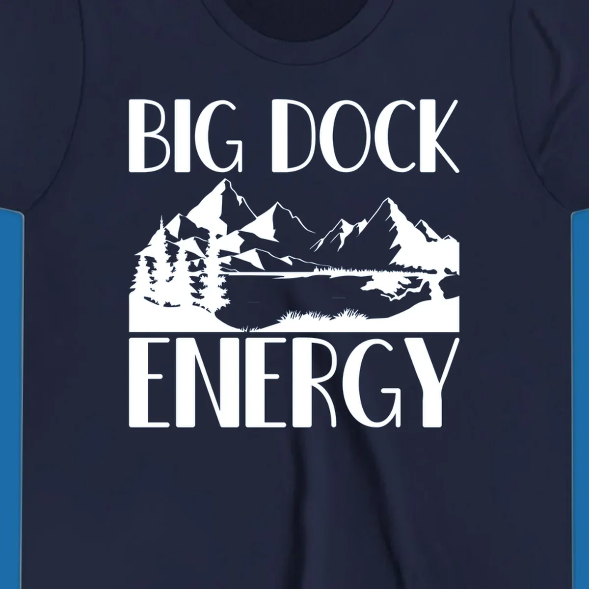 Big Dock Energy mountain lake pine trees landscape graphic.