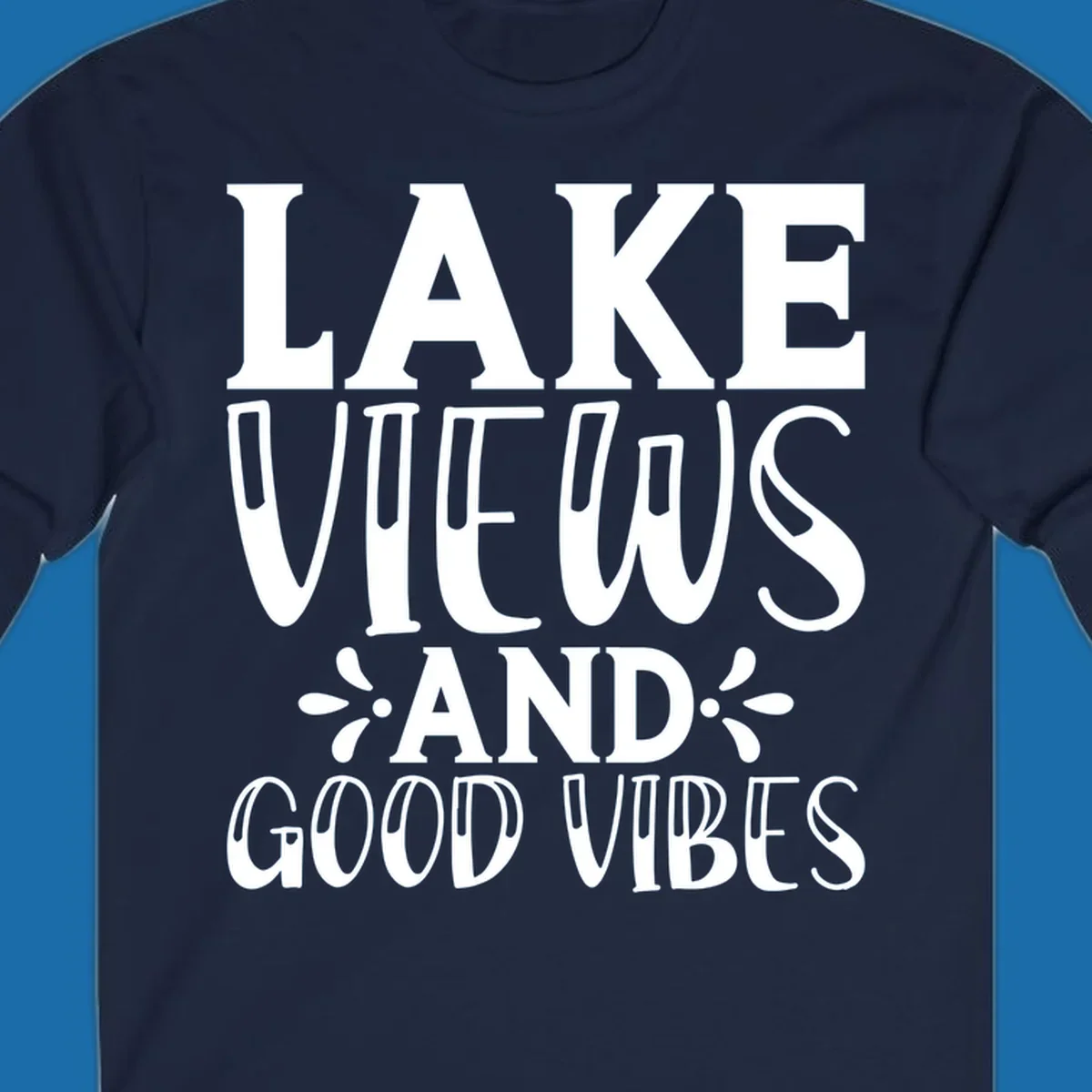 Lake Views And Good Vibes text design for lake trips.