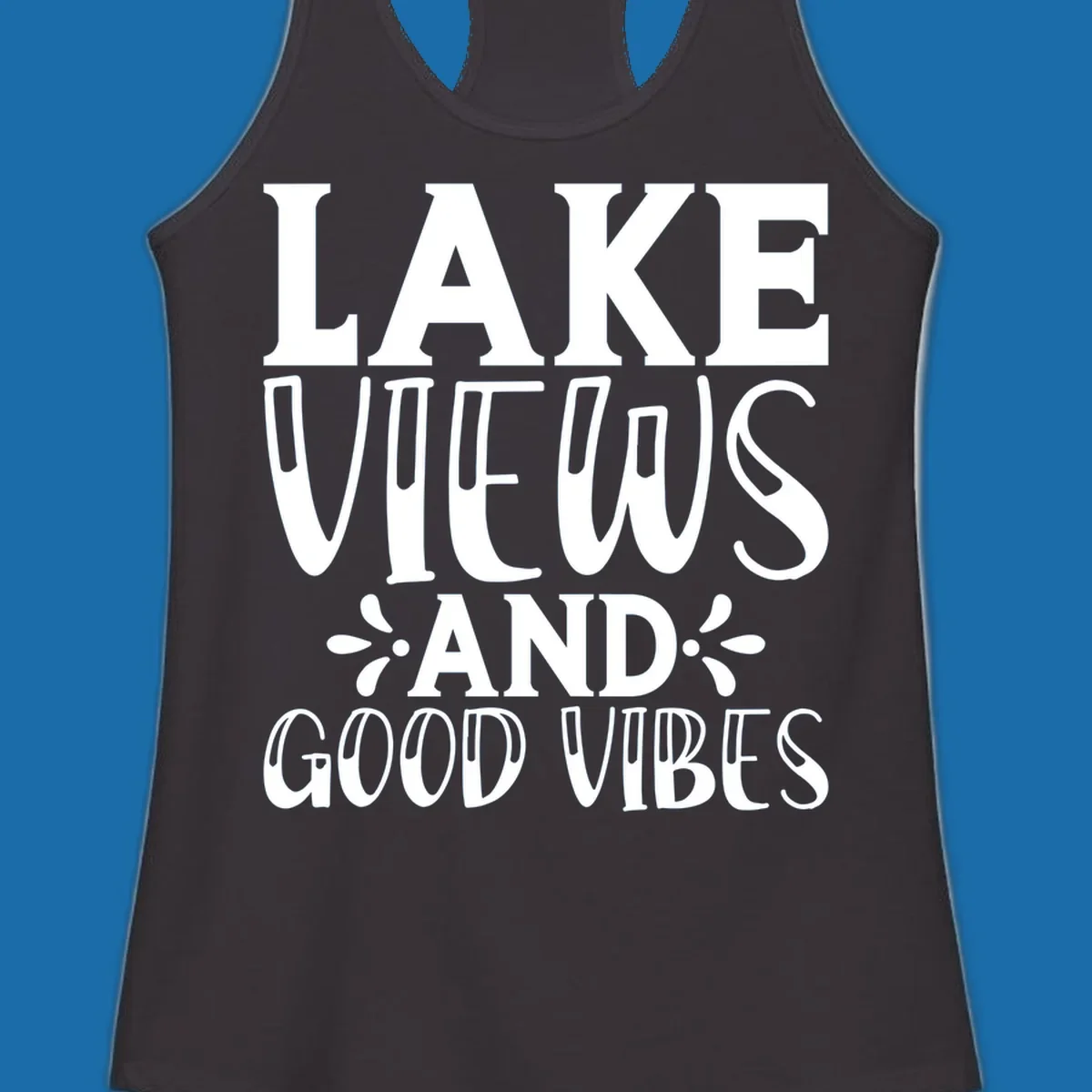 Lake Views And Good Vibes text design for lake trips.