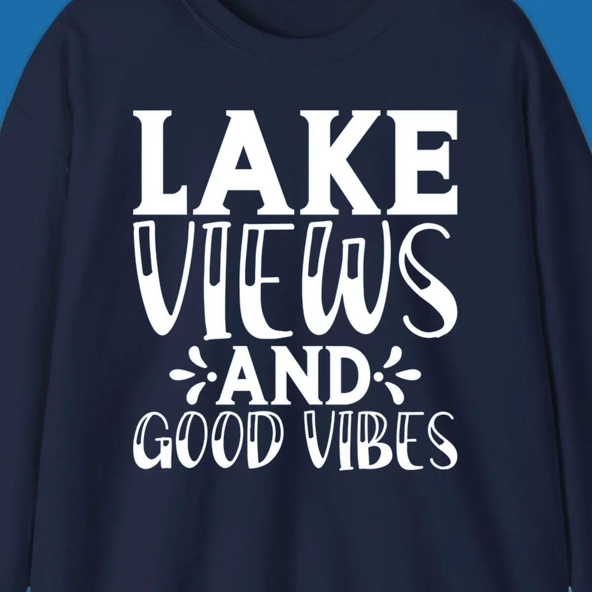 Lake Views And Good Vibes text design for lake trips.