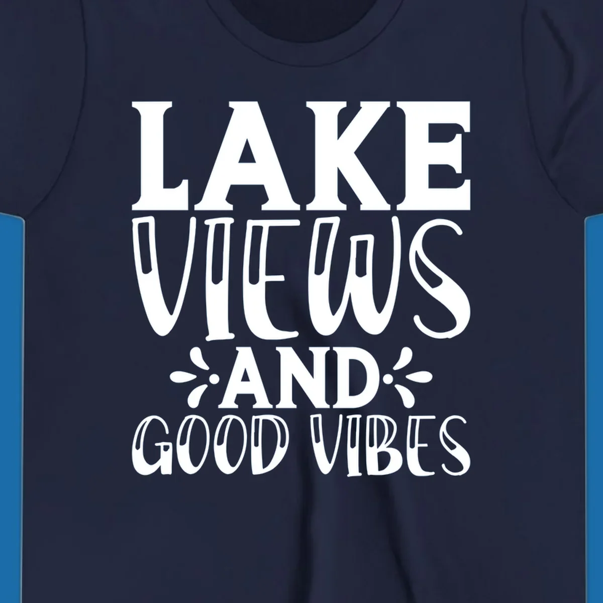 Lake Views And Good Vibes text design for lake trips.