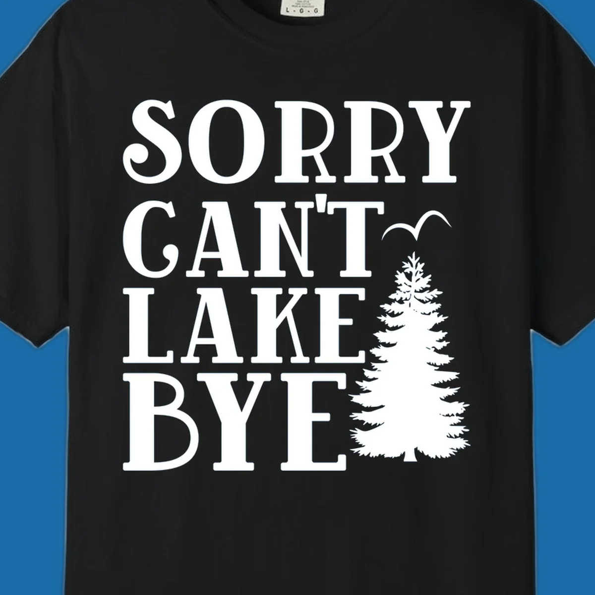Sorry Can't Lake Bye text with pine tree and bird illustration