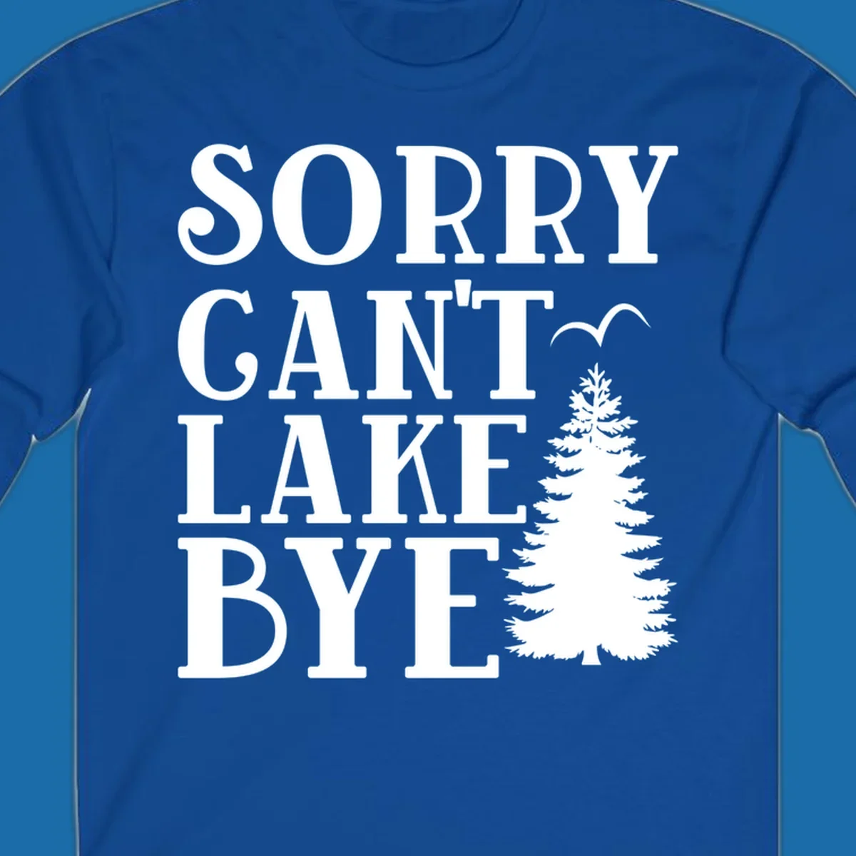 Sorry Can't Lake Bye text with pine tree and bird illustration