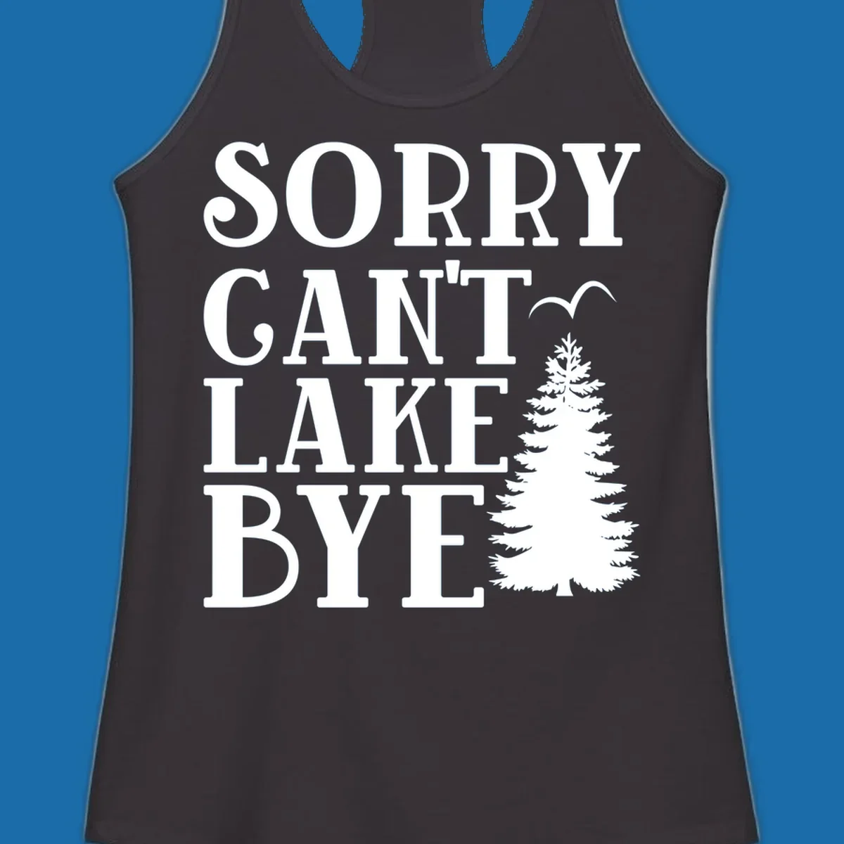 Sorry Can't Lake Bye text with pine tree and bird illustration