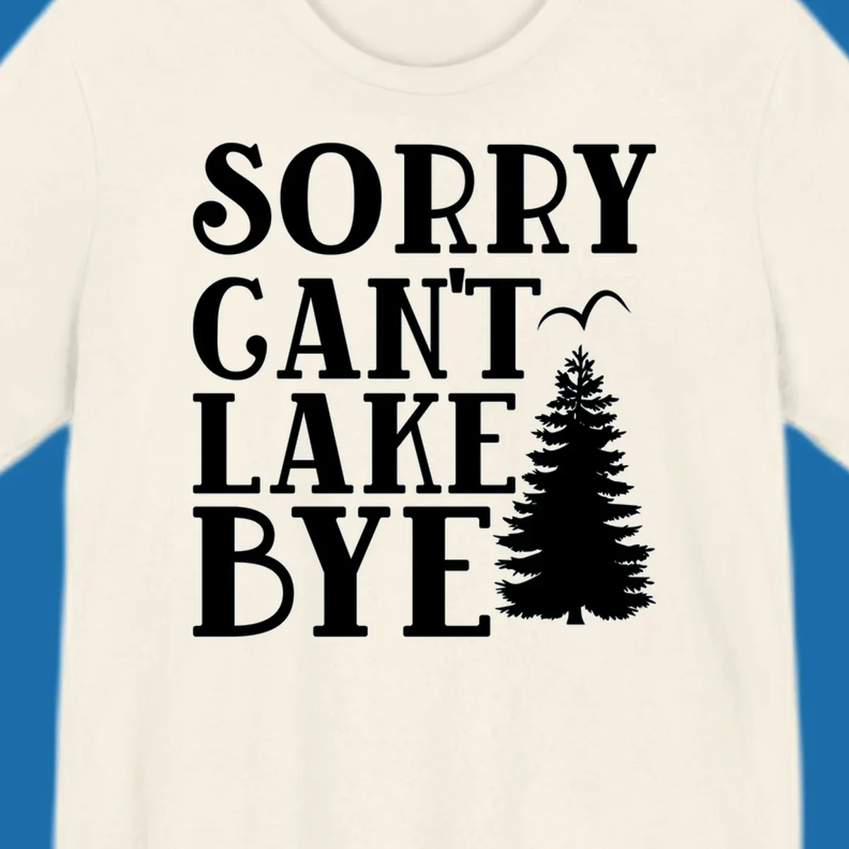 Sorry Can't Lake Bye text with pine tree and bird illustration