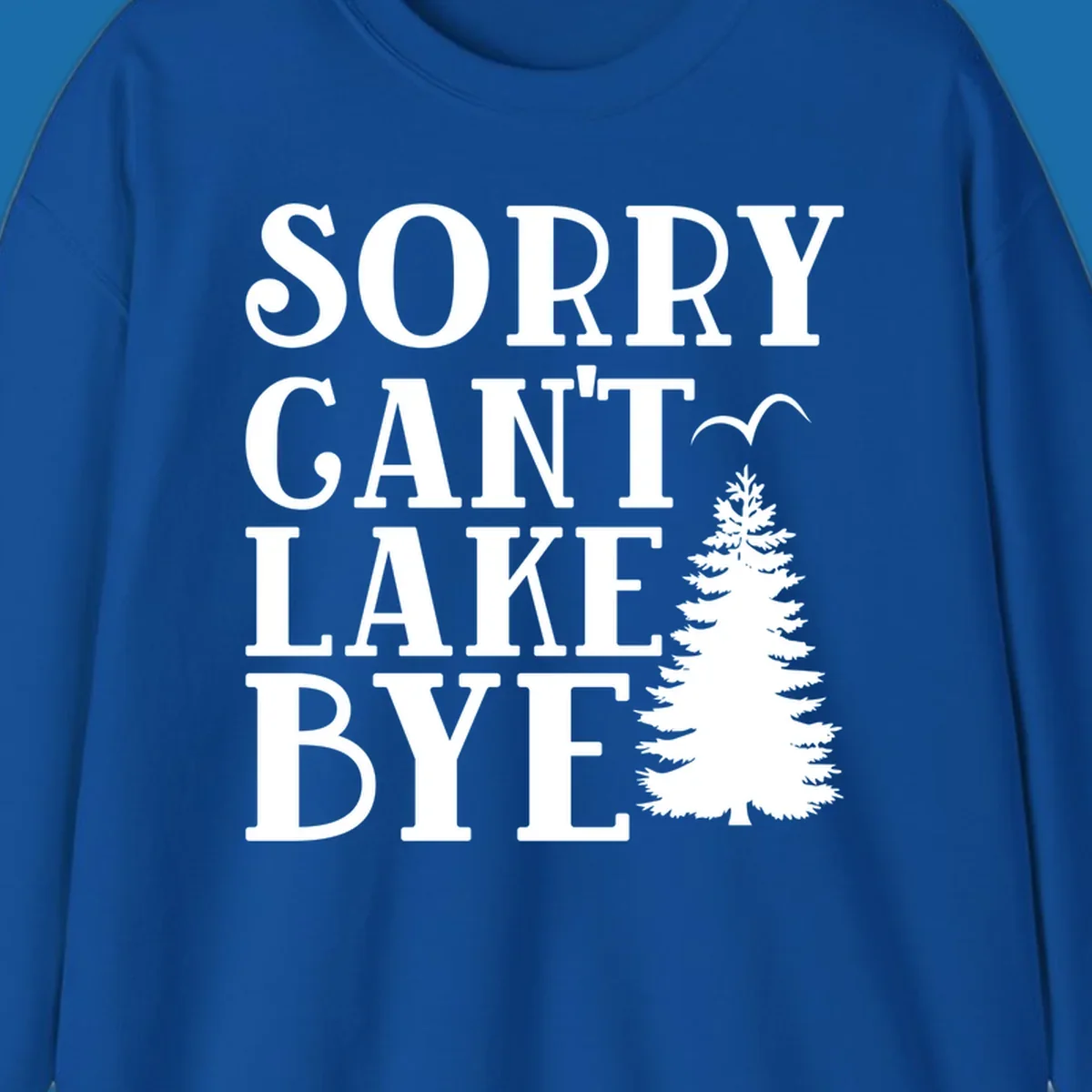 Sorry Can't Lake Bye text with pine tree and bird illustration