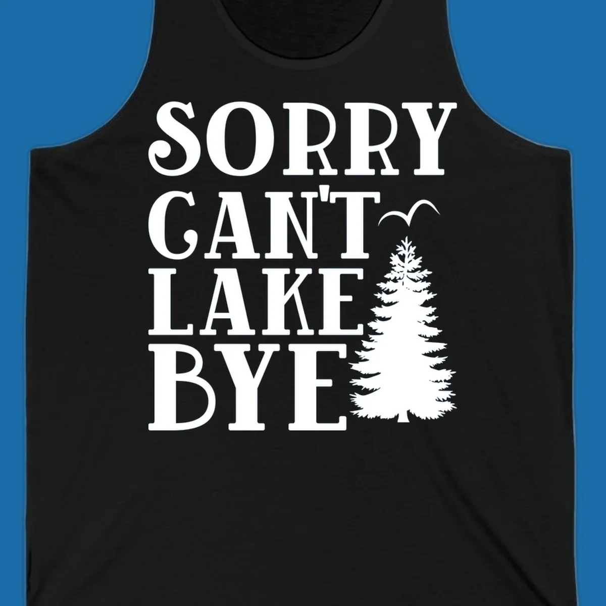 Sorry Can't Lake Bye text with pine tree and bird illustration