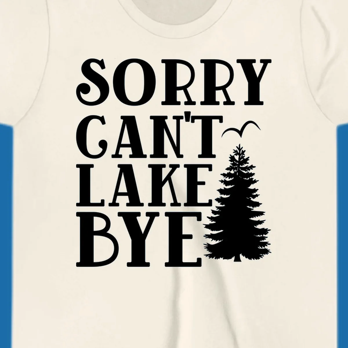 Sorry Can't Lake Bye text with pine tree and bird illustration