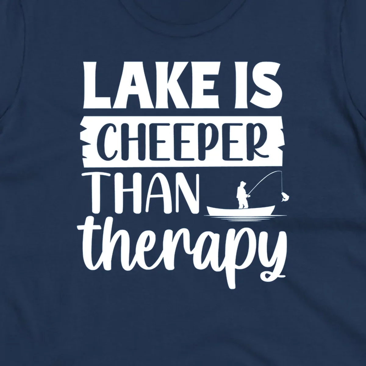 Lake is cheaper than therapy fishing design with fisherman in boat.