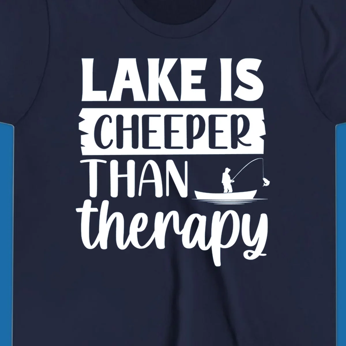 Lake is cheaper than therapy fishing design with fisherman in boat.