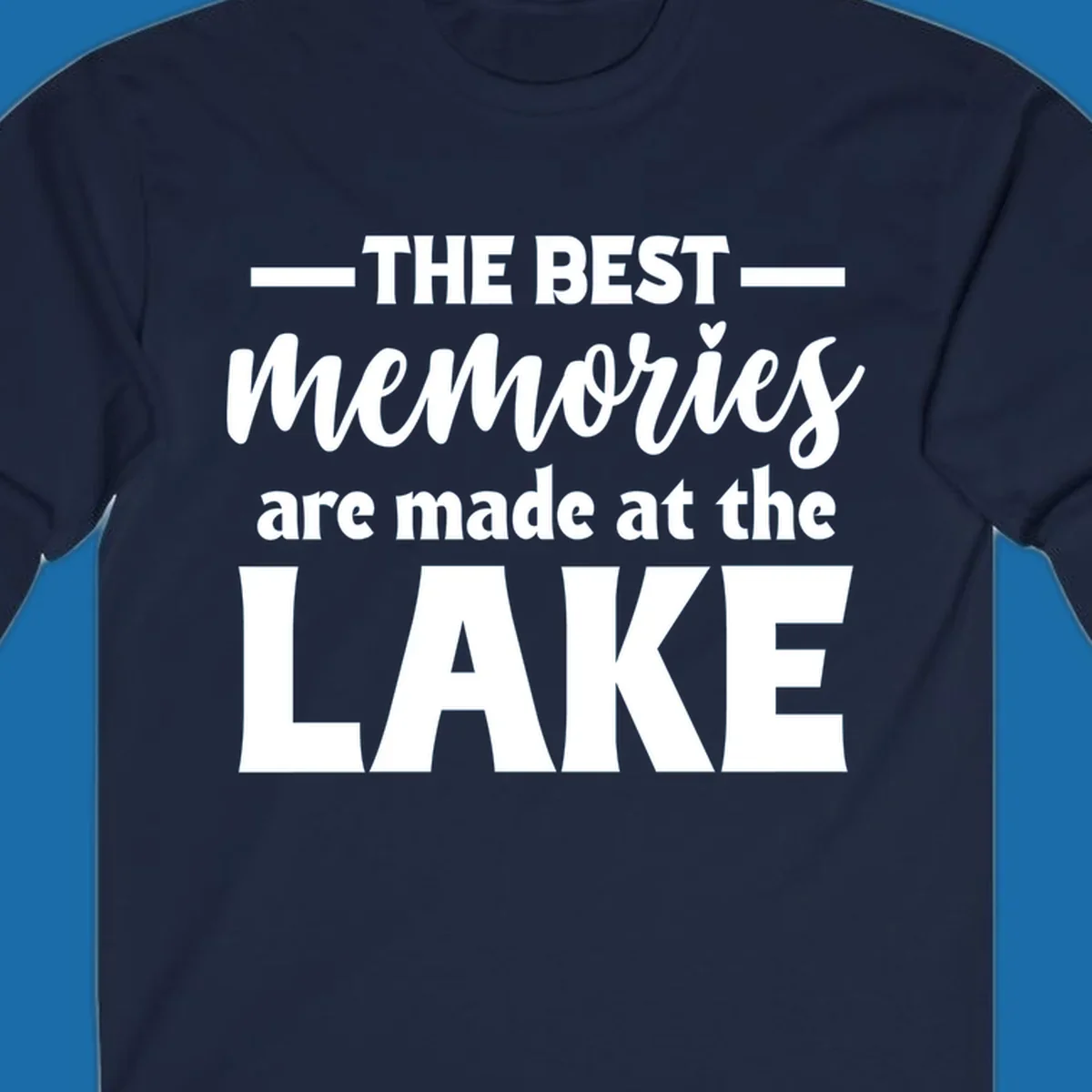 White typography design with the phrase 'THE BEST memories are made at the LAKE', featuring a heart accent.
