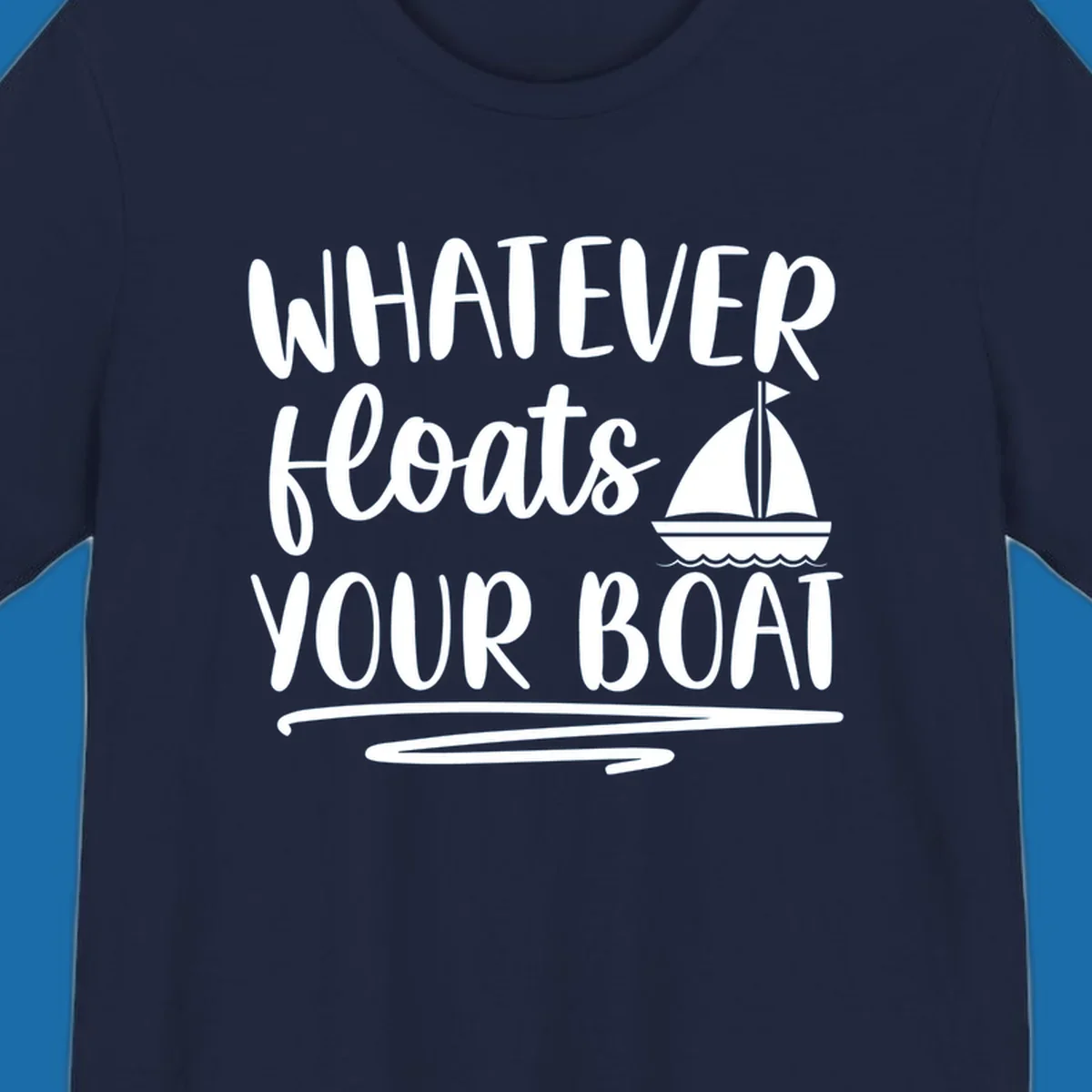 Whatever Floats Your Boat text with sailboat illustration