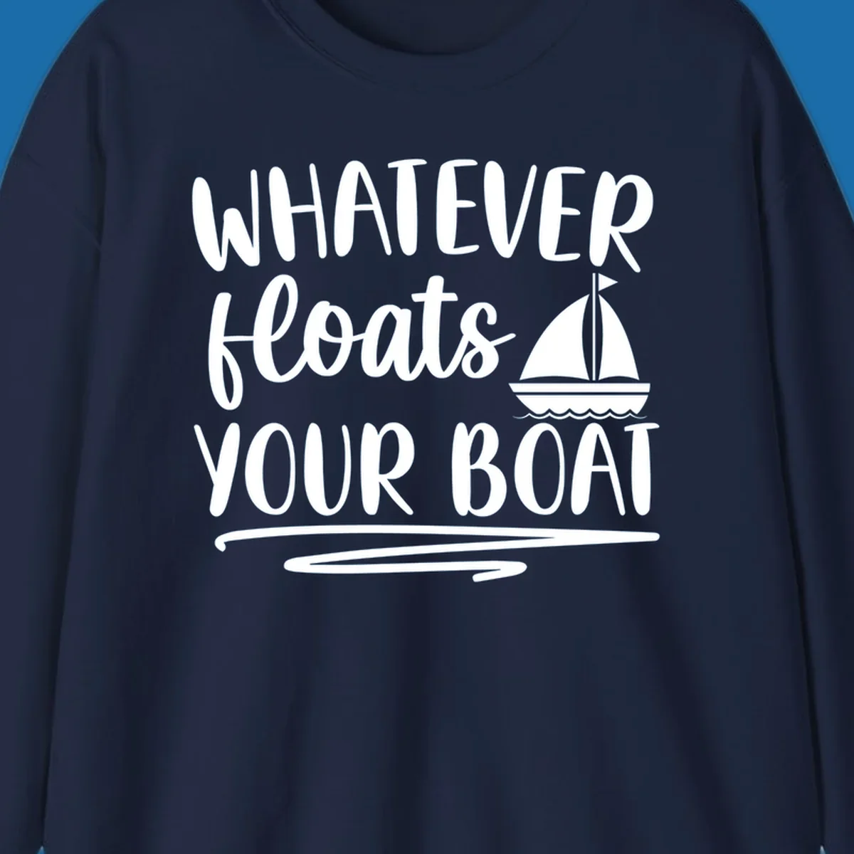 Whatever Floats Your Boat text with sailboat illustration
