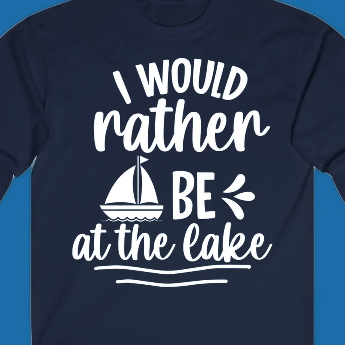 I would rather be at the lake text with sailboat graphic.