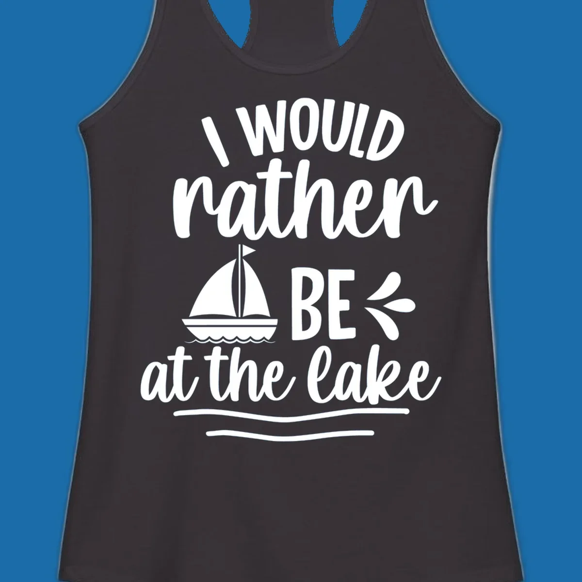 I would rather be at the lake text with sailboat graphic.