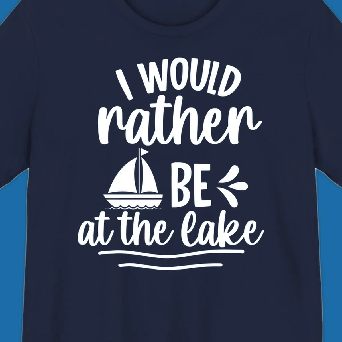 I would rather be at the lake text with sailboat graphic.