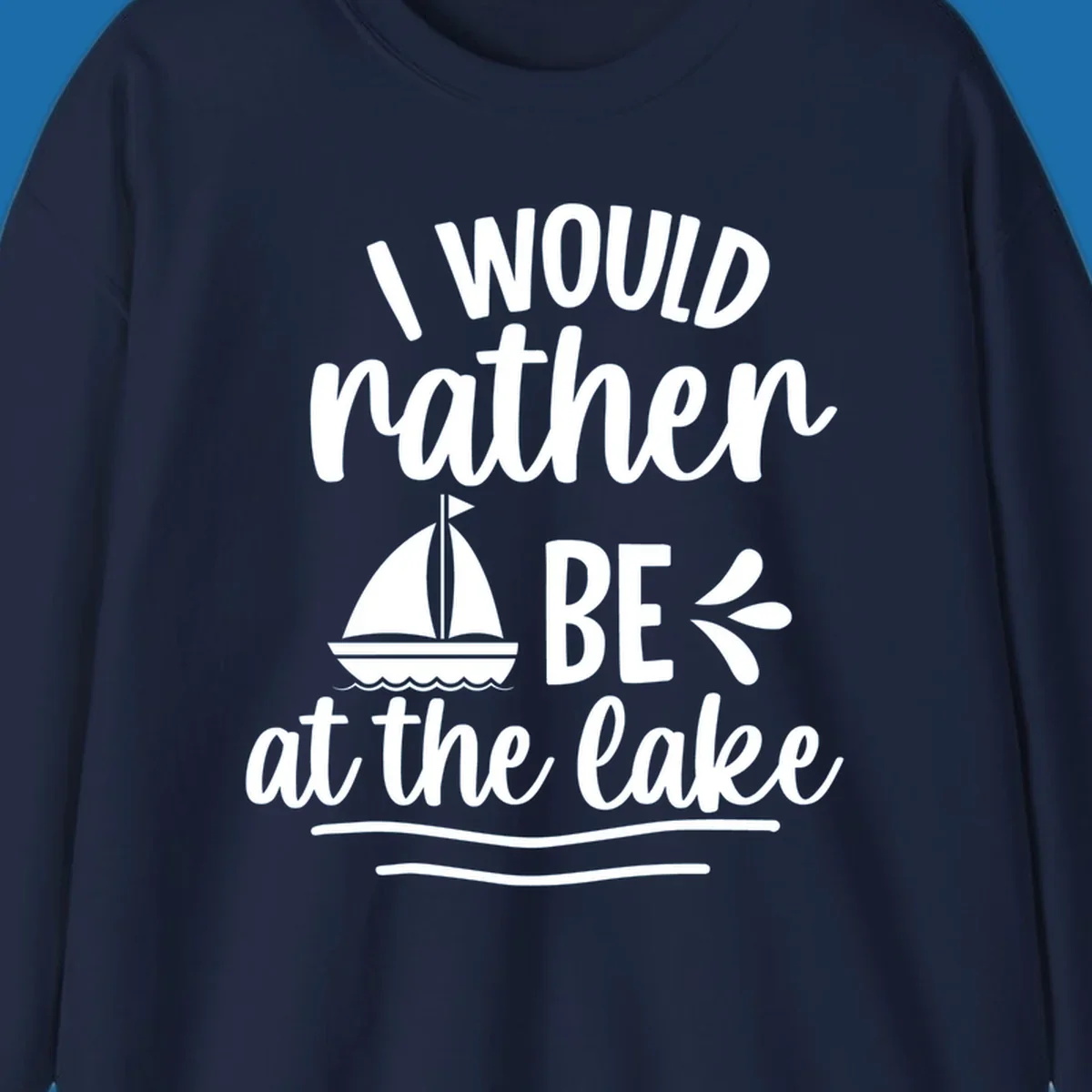 I would rather be at the lake text with sailboat graphic.