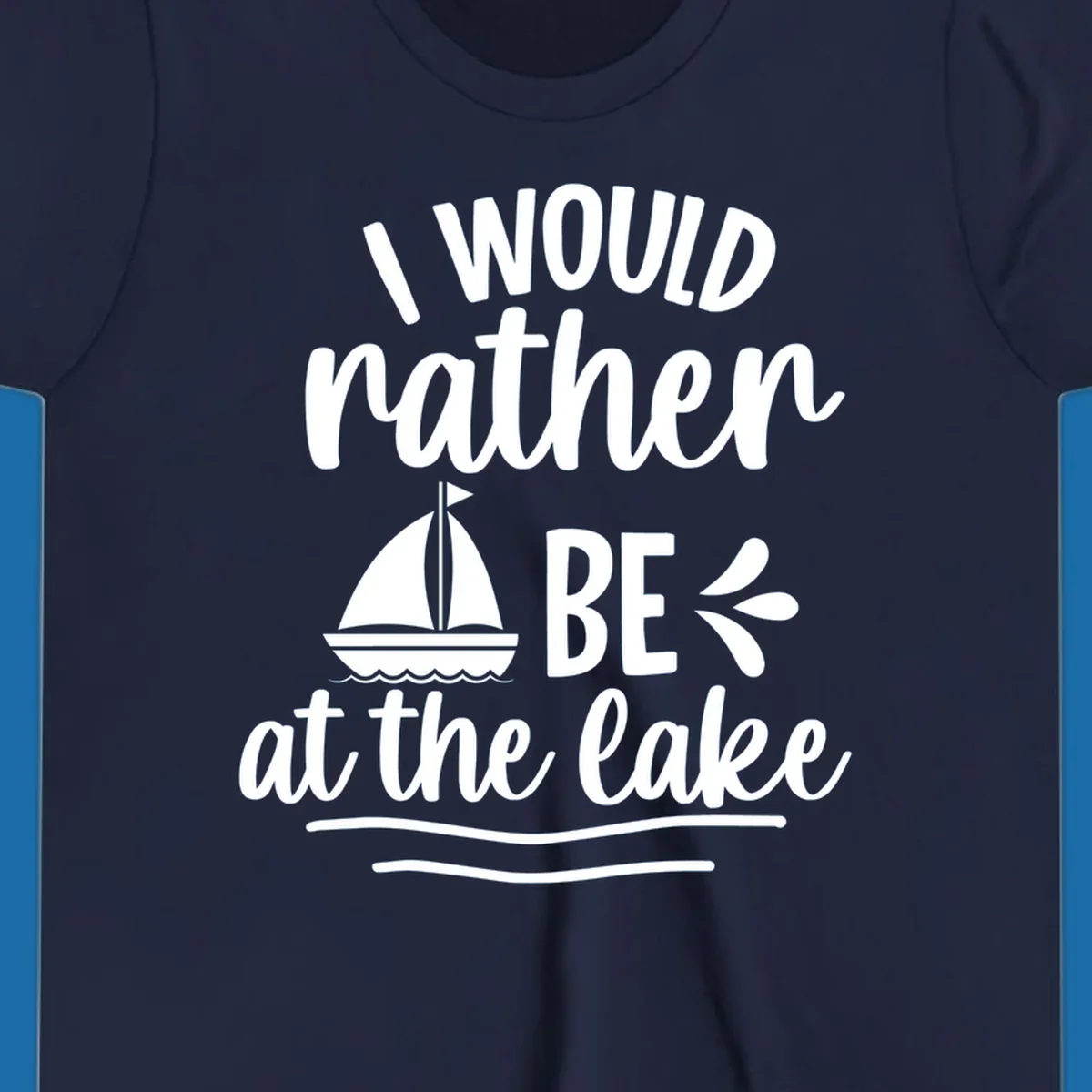 I would rather be at the lake text with sailboat graphic.