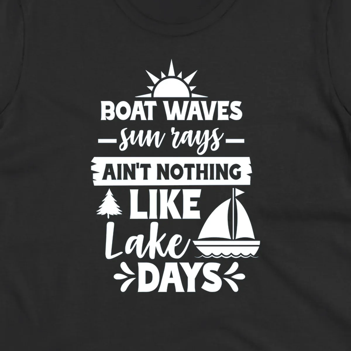 White text and graphics of sun rays, a sailboat, and a tree reading 'Boat Waves Sun Rays Ain't Nothing Like Lake Days'.