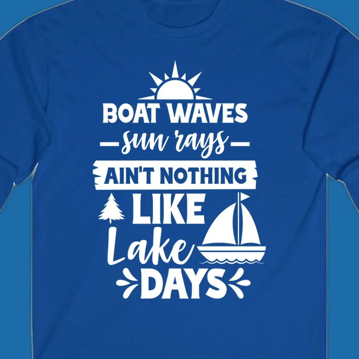 White text and graphics of sun rays, a sailboat, and a tree reading 'Boat Waves Sun Rays Ain't Nothing Like Lake Days'.