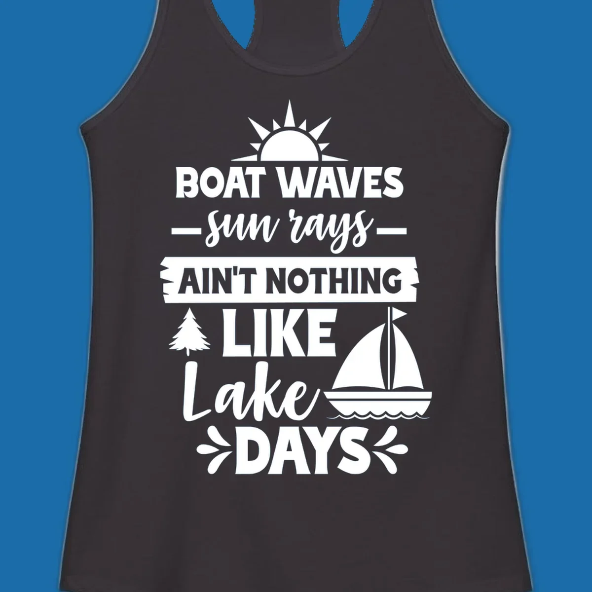 White text and graphics of sun rays, a sailboat, and a tree reading 'Boat Waves Sun Rays Ain't Nothing Like Lake Days'.
