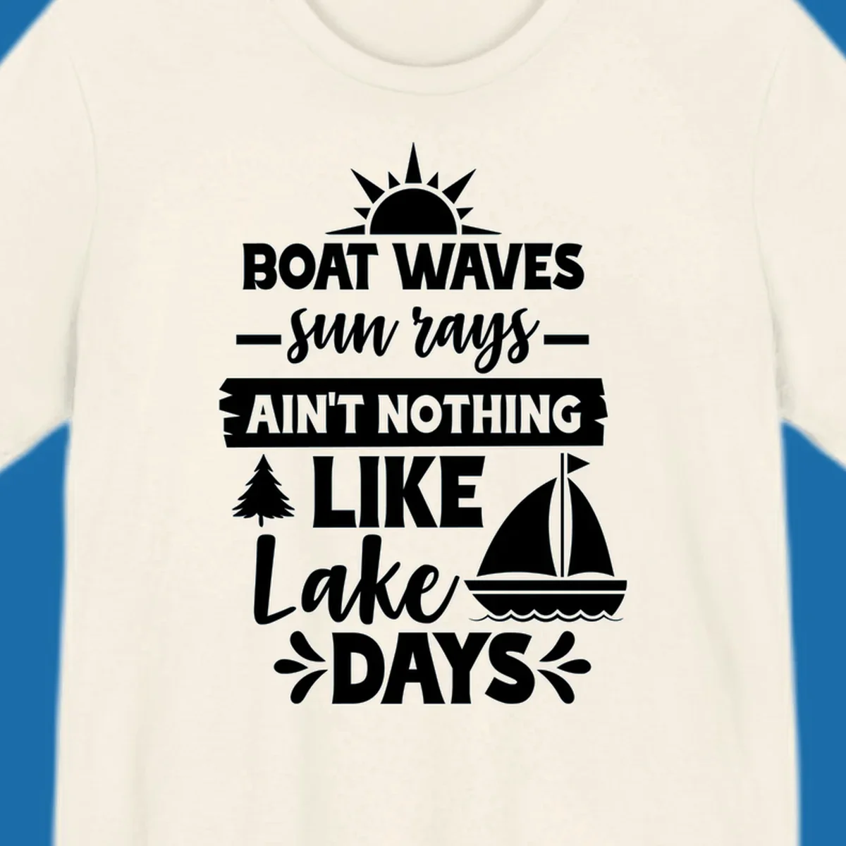 White text and graphics of sun rays, a sailboat, and a tree reading 'Boat Waves Sun Rays Ain't Nothing Like Lake Days'.