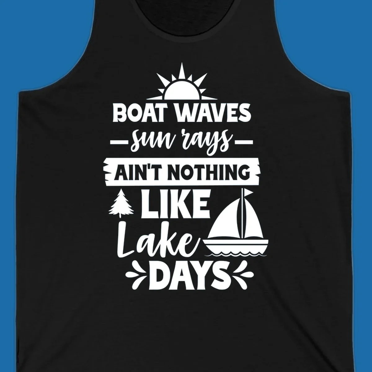 White text and graphics of sun rays, a sailboat, and a tree reading 'Boat Waves Sun Rays Ain't Nothing Like Lake Days'.