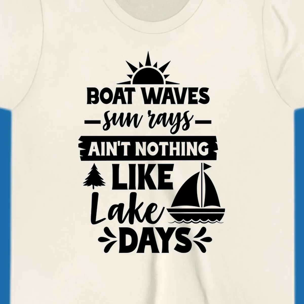 White text and graphics of sun rays, a sailboat, and a tree reading 'Boat Waves Sun Rays Ain't Nothing Like Lake Days'.