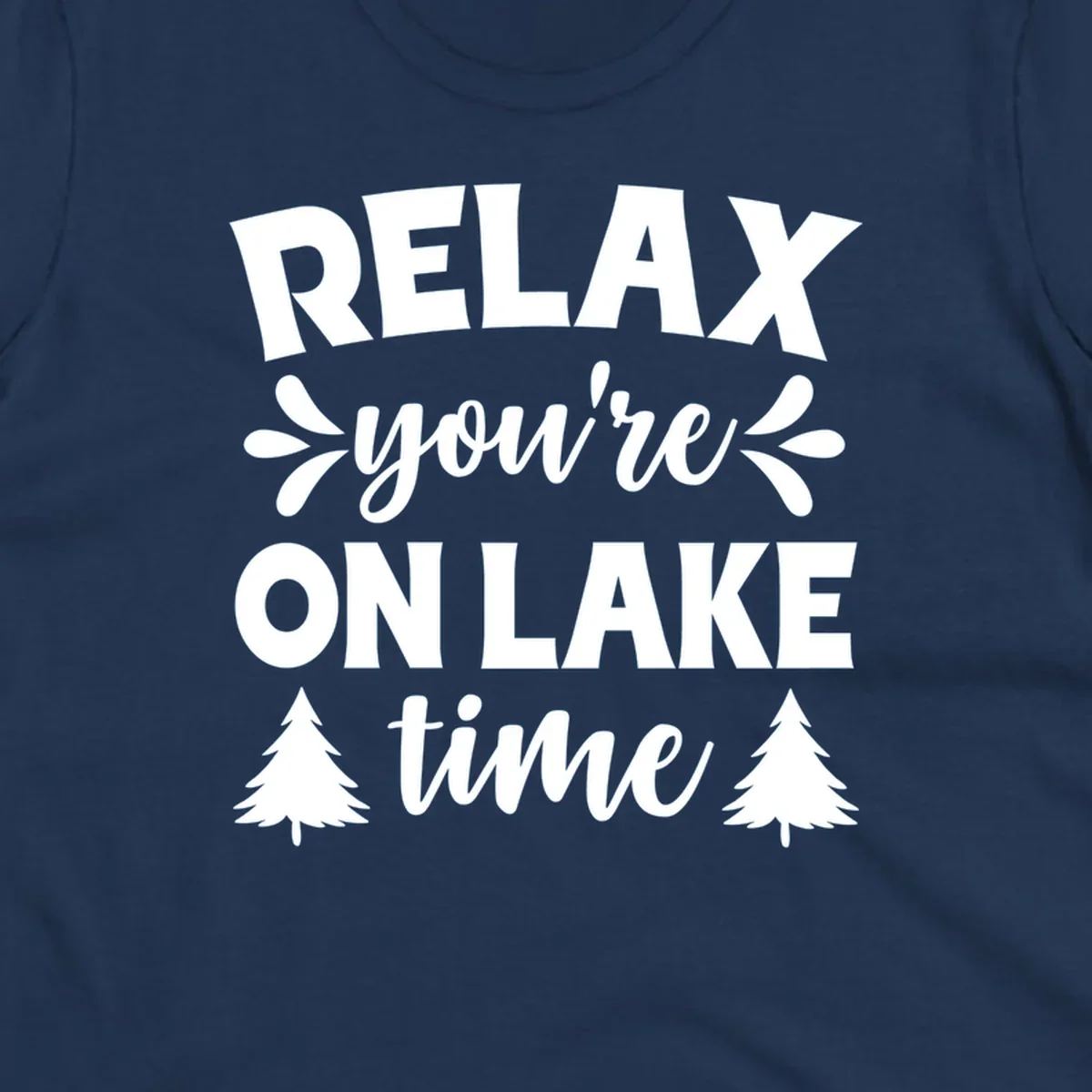 Relax you're on lake time text with pine trees, lake life graphic.
