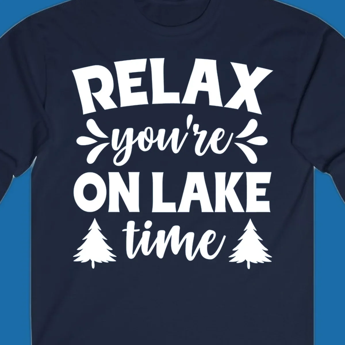 Relax you're on lake time text with pine trees, lake life graphic.