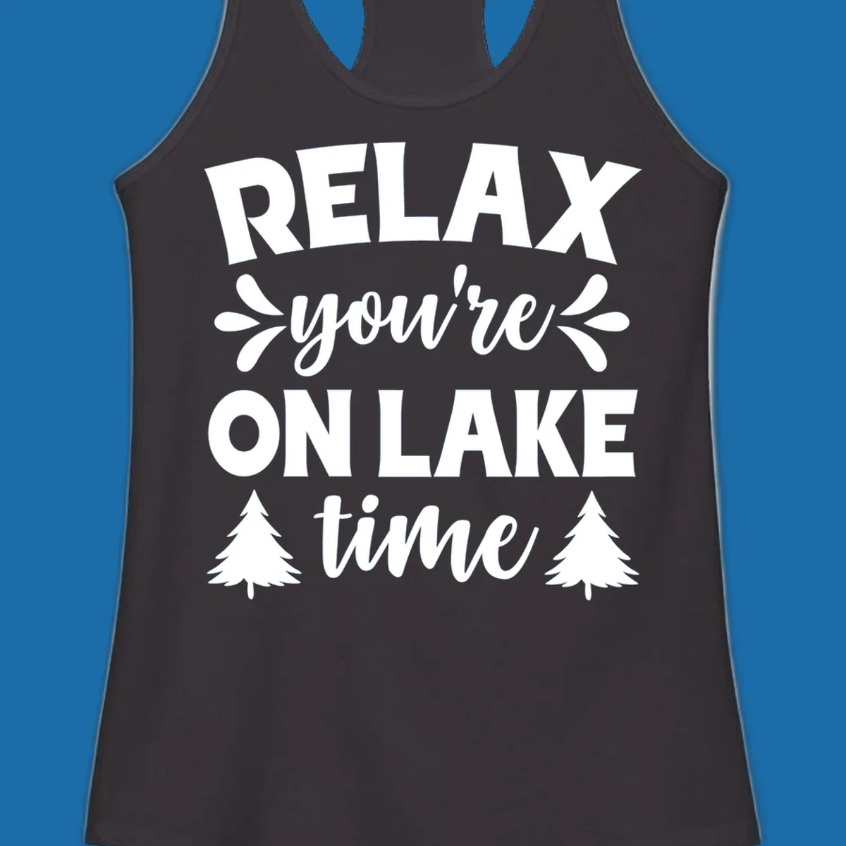 Relax you're on lake time text with pine trees, lake life graphic.