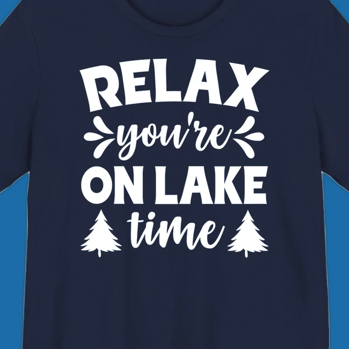 Relax you're on lake time text with pine trees, lake life graphic.