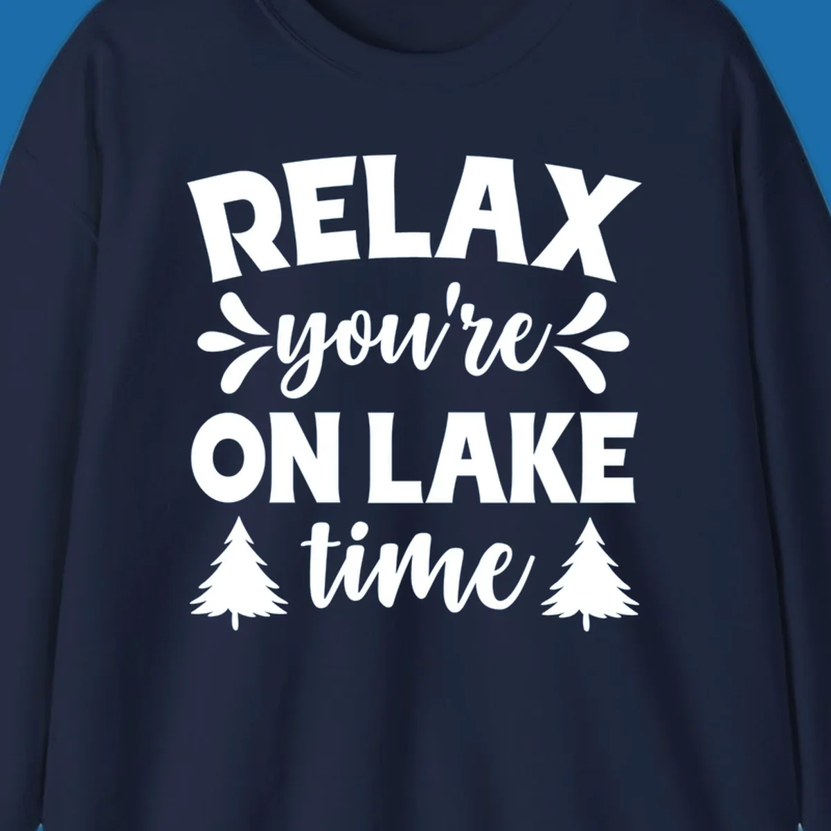 Relax you're on lake time text with pine trees, lake life graphic.