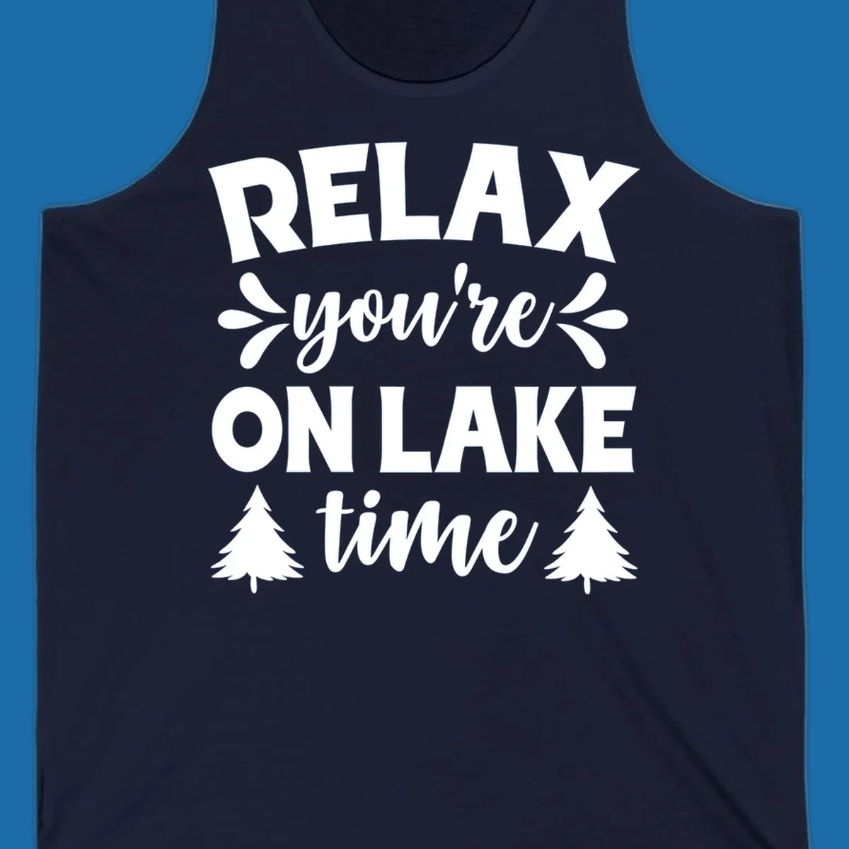 Relax you're on lake time text with pine trees, lake life graphic.