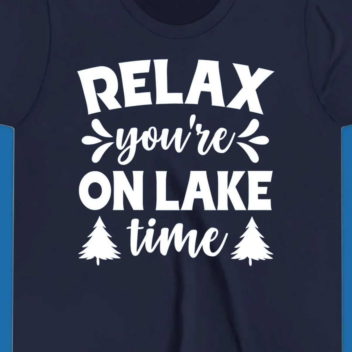 Relax you're on lake time text with pine trees, lake life graphic.