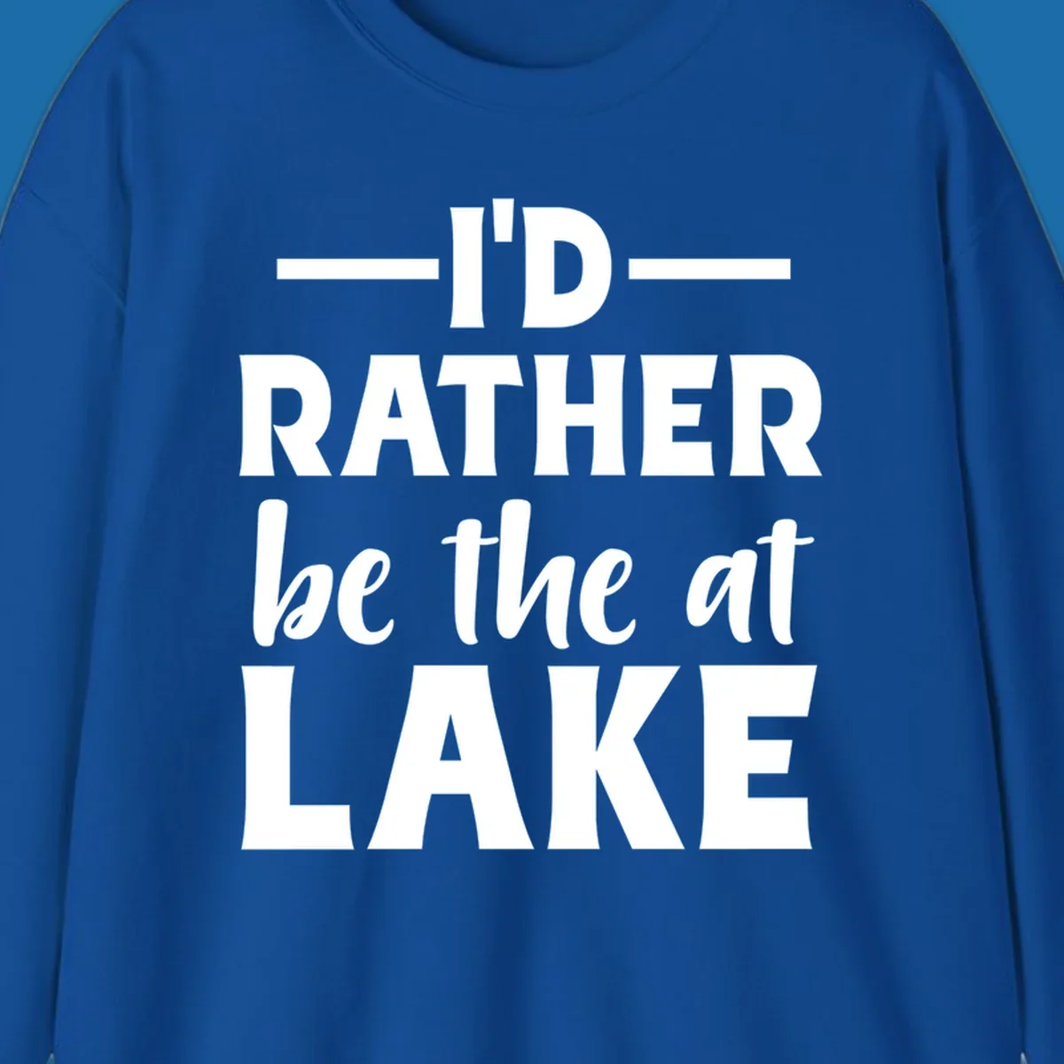 Typography design with text I'D RATHER be the at LAKE, for lake enthusiasts.
