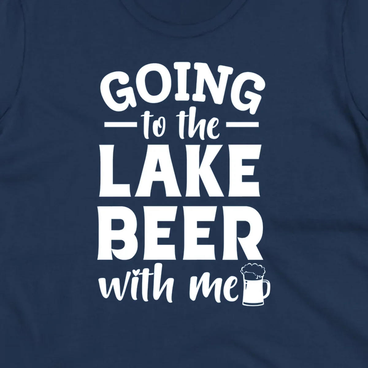 Going to the lake beer with me text and graphics