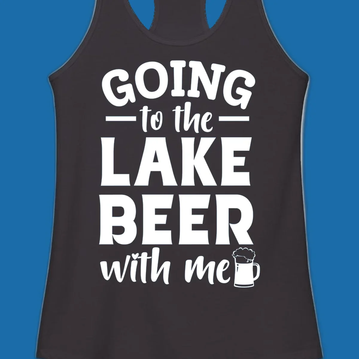 Going to the lake beer with me text and graphics