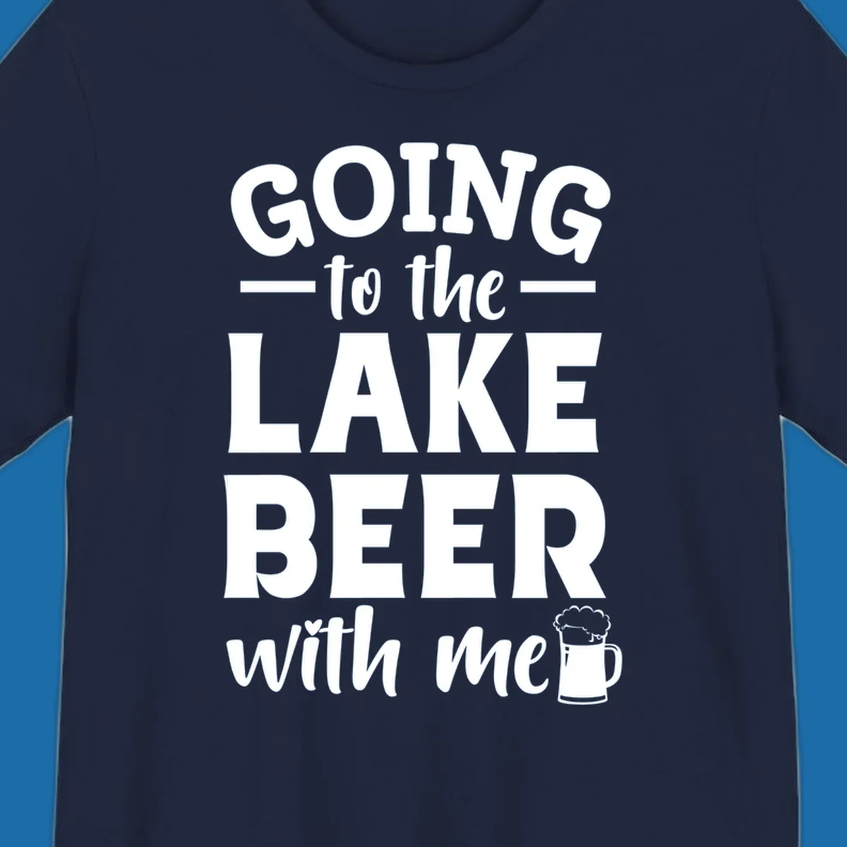 Going to the lake beer with me text and graphics