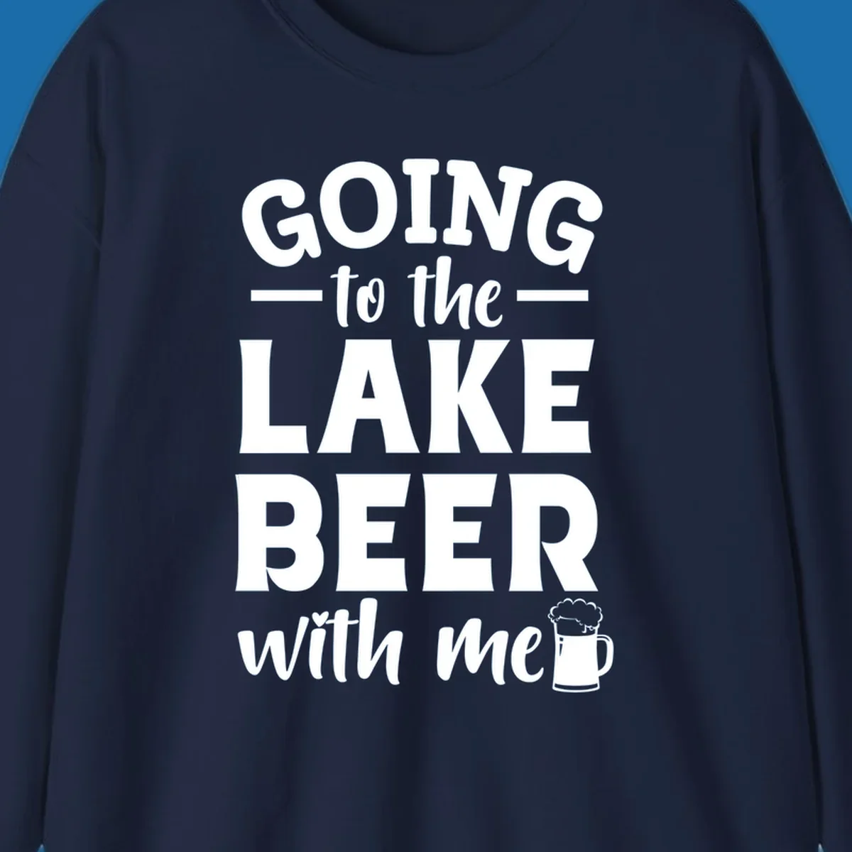 Going to the lake beer with me text and graphics