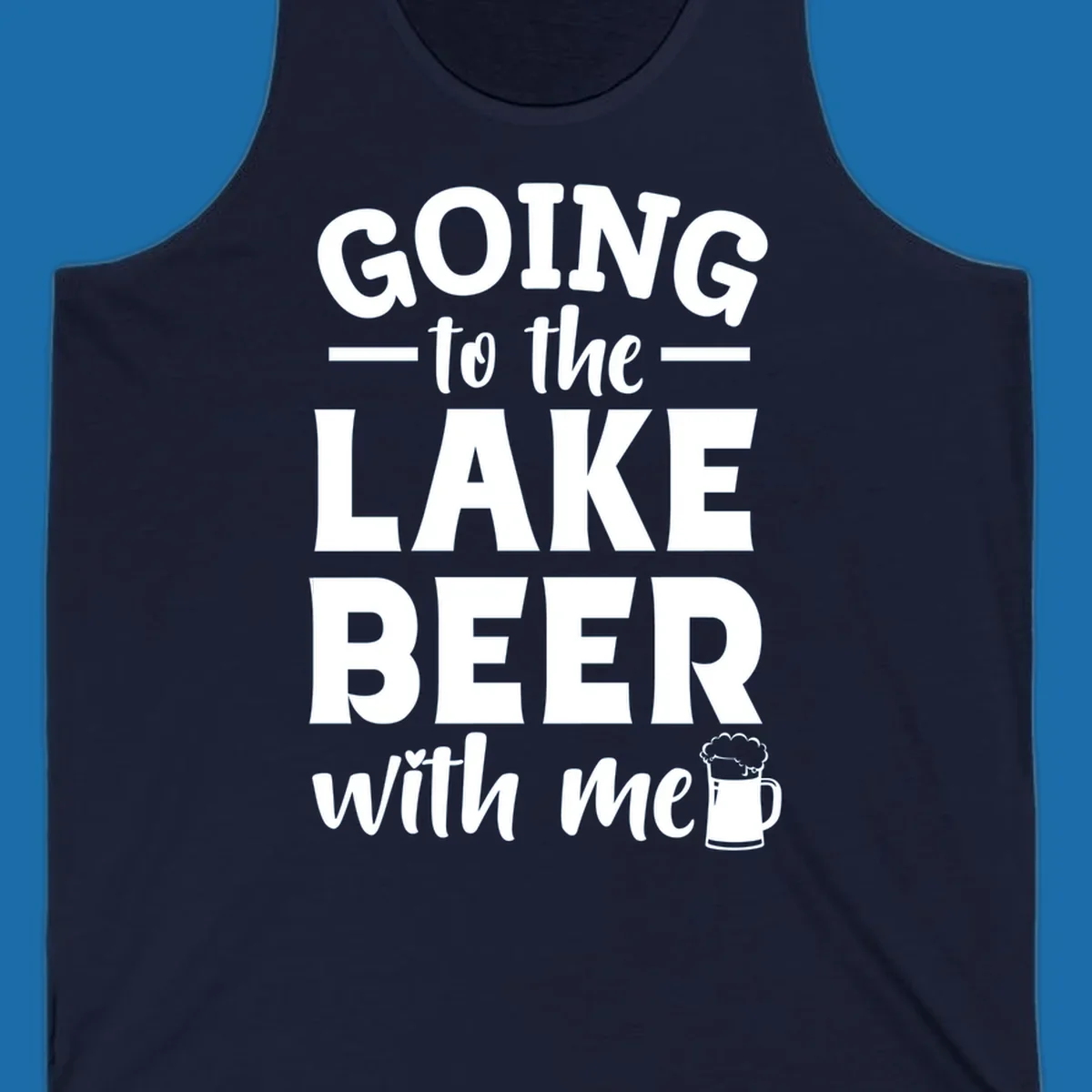 Going to the lake beer with me text and graphics