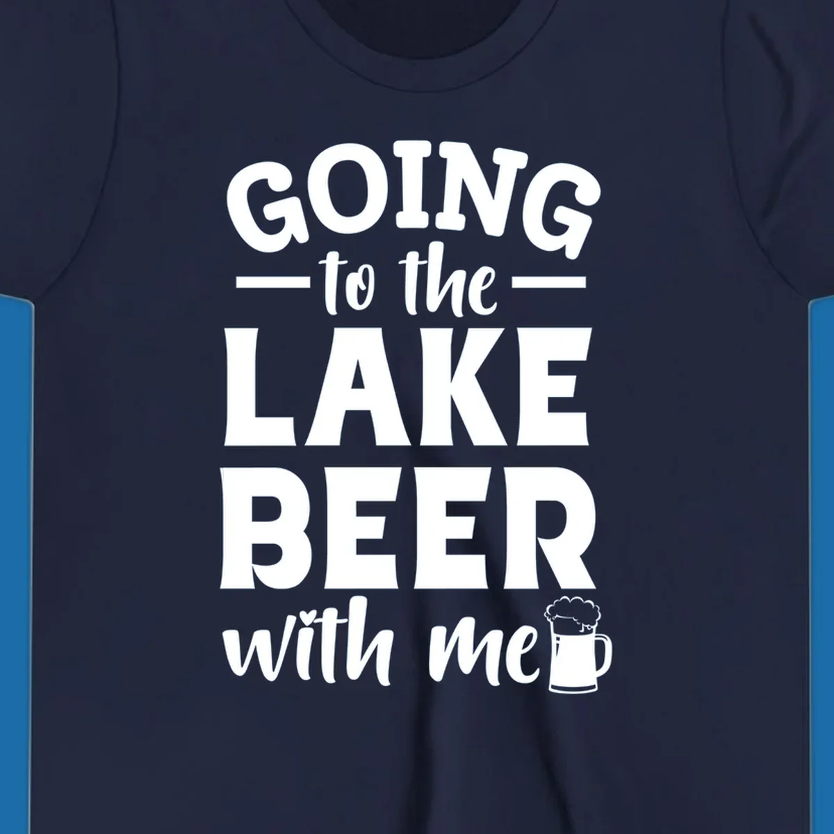 Going to the lake beer with me text and graphics