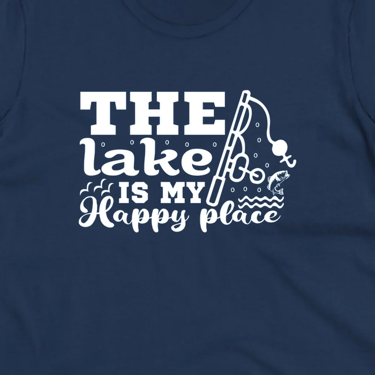 The Lake Is My Happy Place fishing graphic with text, rod, and fish.