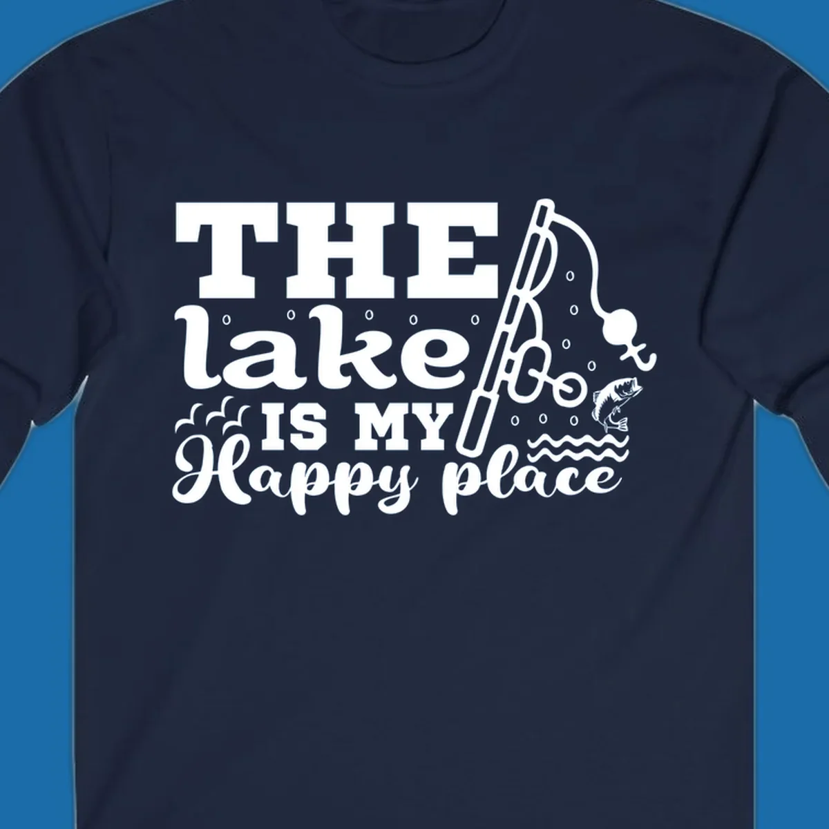 The Lake Is My Happy Place fishing graphic with text, rod, and fish.