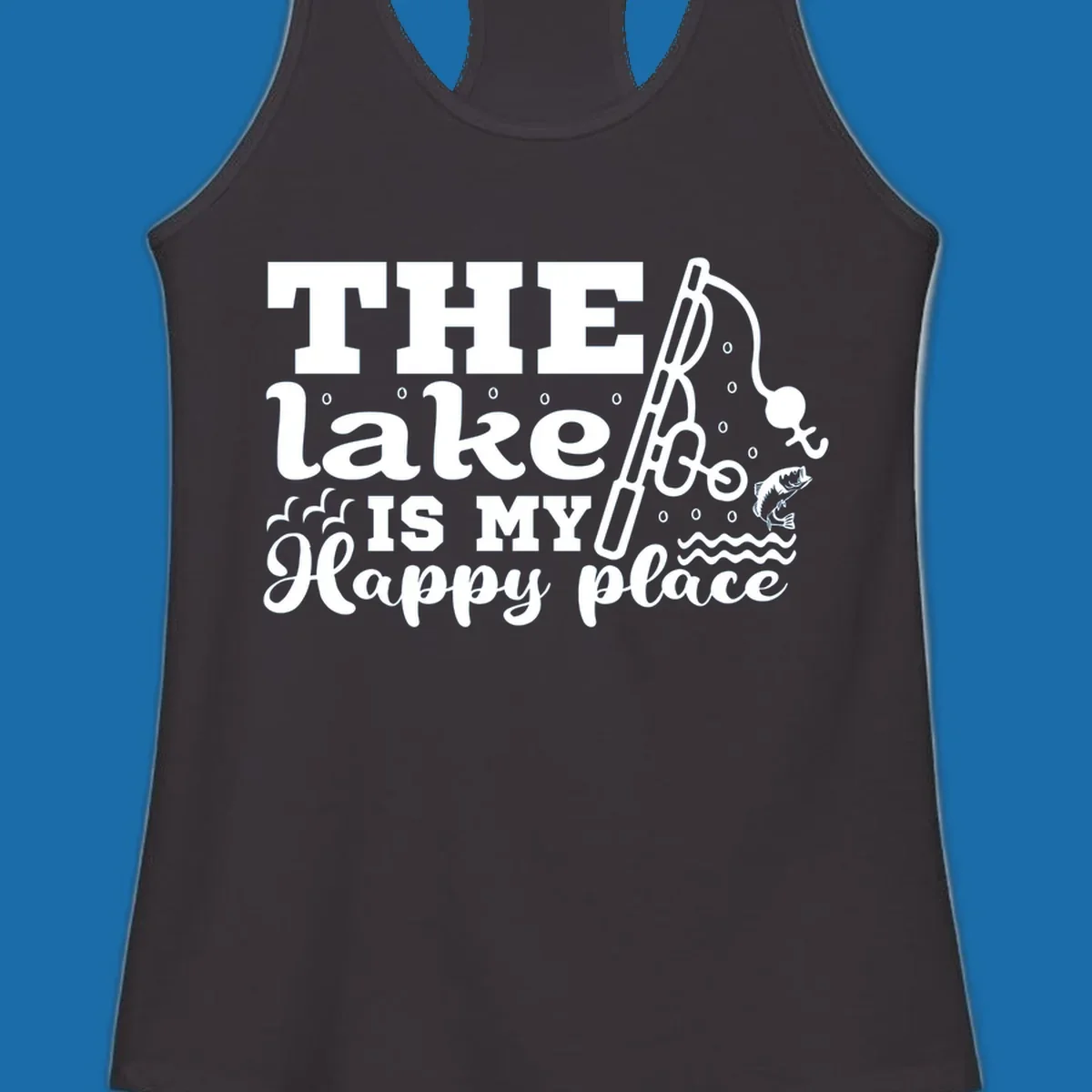 The Lake Is My Happy Place fishing graphic with text, rod, and fish.