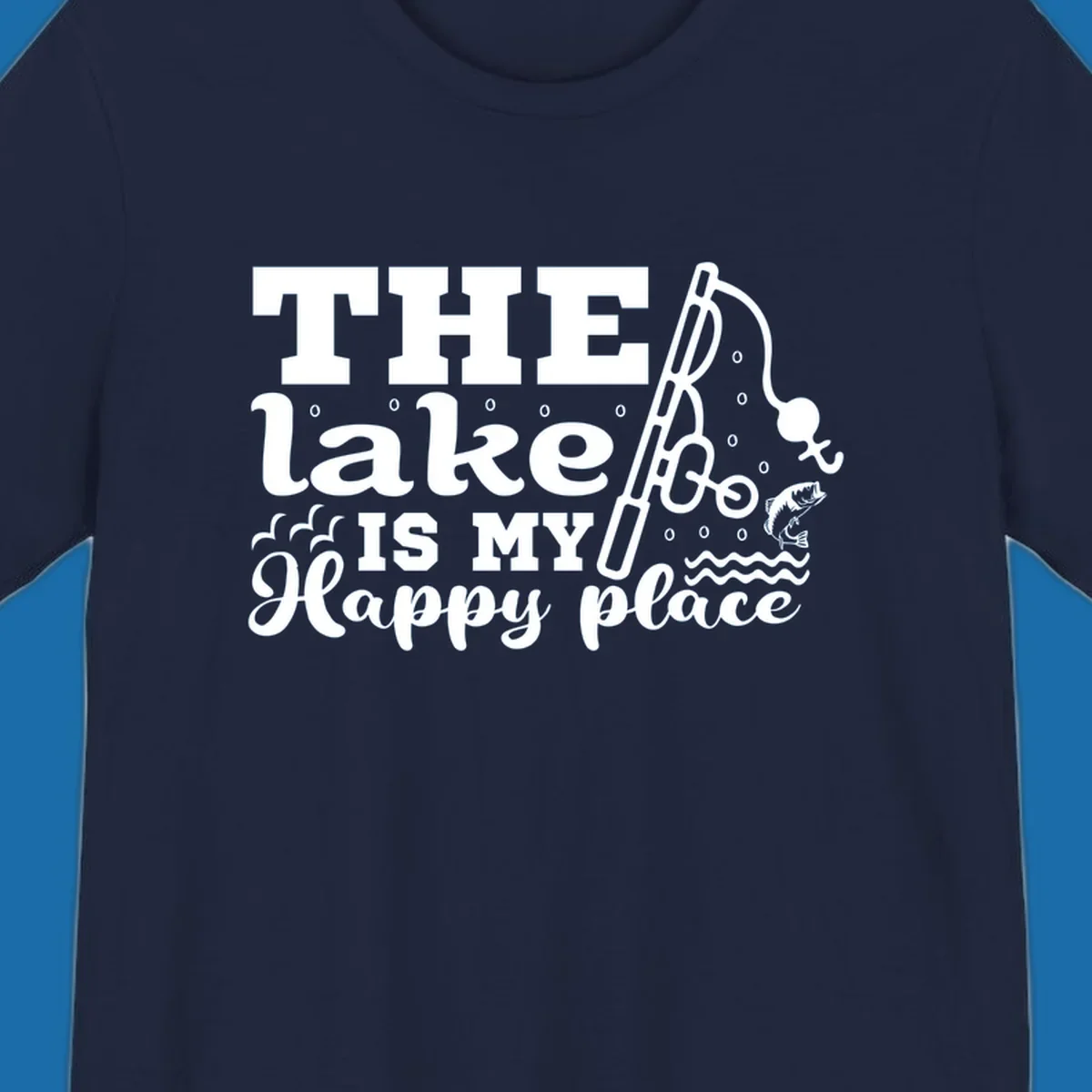 The Lake Is My Happy Place fishing graphic with text, rod, and fish.
