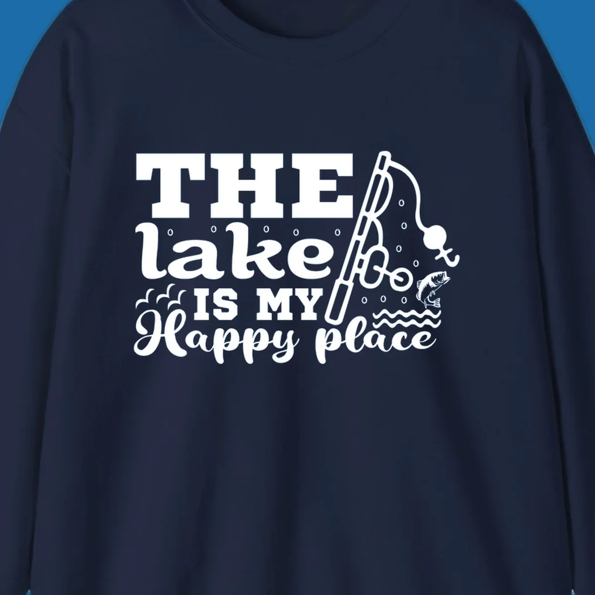 The Lake Is My Happy Place fishing graphic with text, rod, and fish.