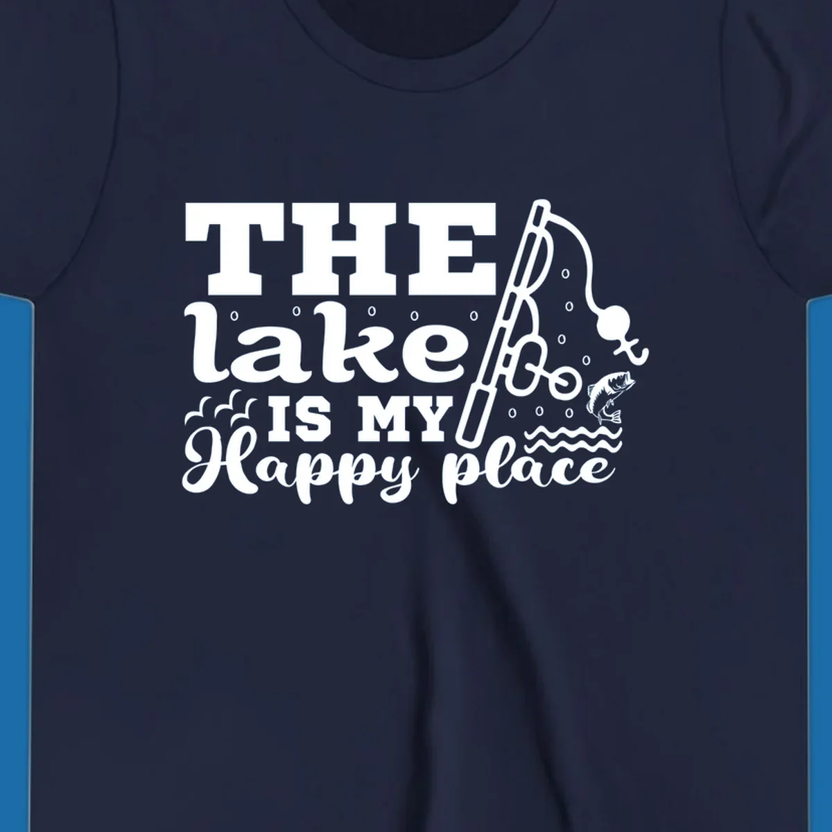 The Lake Is My Happy Place fishing graphic with text, rod, and fish.