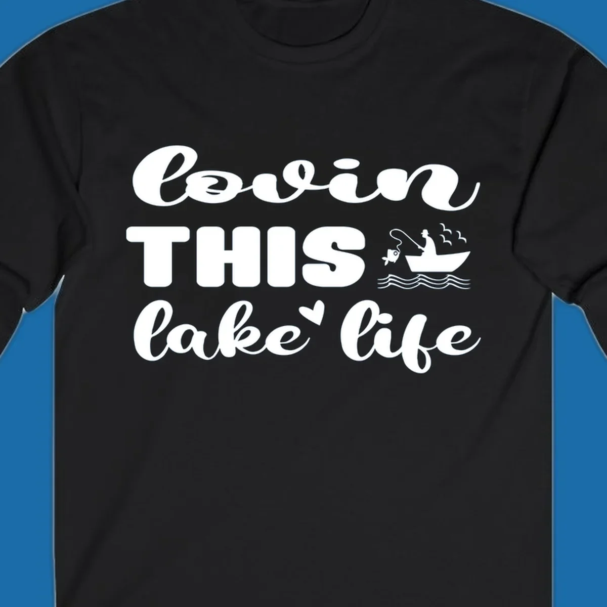 Lovin this lake life graphic with fisherman, fish, and birds.
